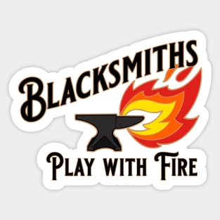 Blacksmiths Play with Fire Sticker